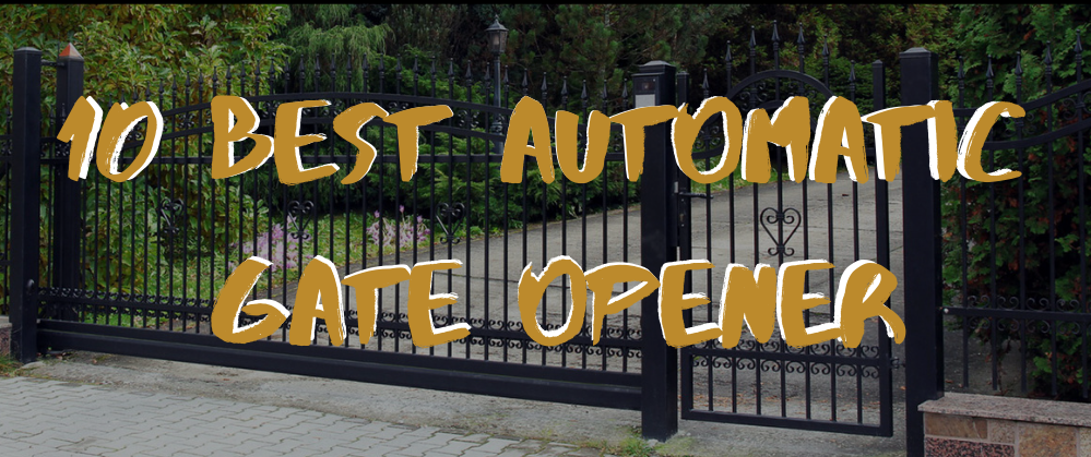 10 Best Automatic Gate Openers